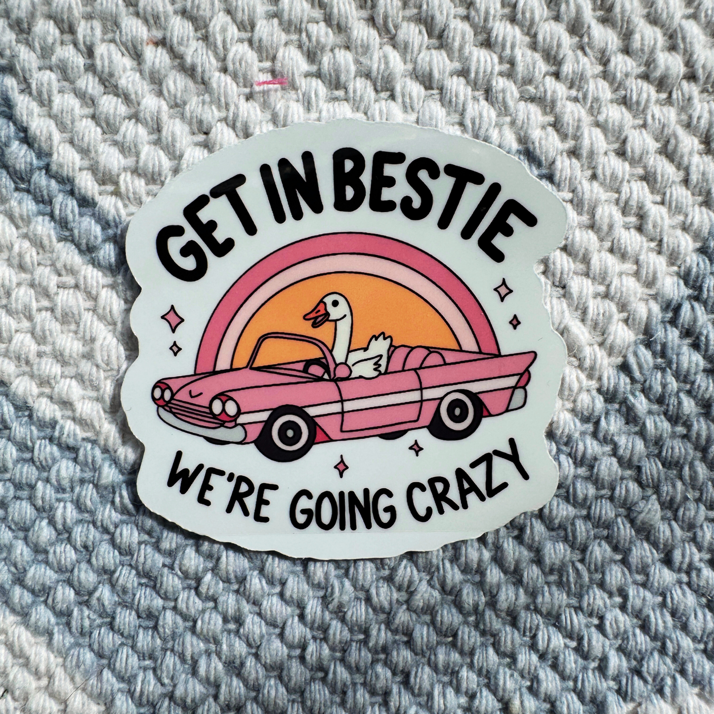 "Get In Bestie" Vinyl Sticker